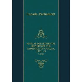 

Книга ANNUAL DEPARTMENTAL REPORTS OF THE DOMINION OF CANADA, 1925, v.3 3, 1925