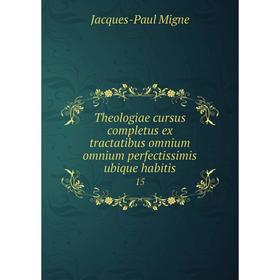 

Книга Theologiae cursus completus ex tractatibus omnium omnium perfectissimis ubique habitis 15