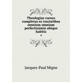 

Книга Theologiae cursus completus ex tractatibus omnium omnium perfectissimis ubique habitis 4
