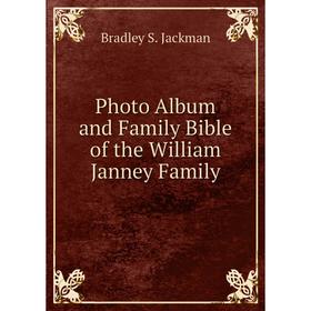 

Книга Photo Album and Family Bible of the William Janney Family