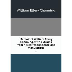 

Книга Memoir of William Ellery Channing, with extracts from his correspondence and manuscripts 3