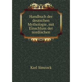 

Книга Handbuch der deutschen Mythologie, mit Einschluss der nordischen