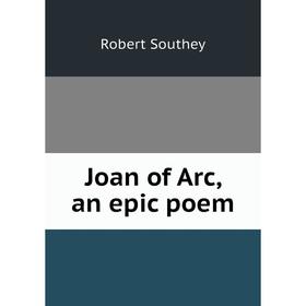 

Книга Joan of Arc, an epic poem