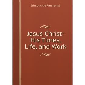 

Книга Jesus Christ: His Times, Life, and Work