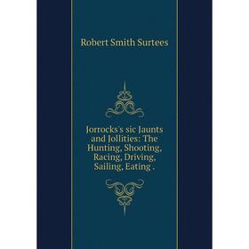 

Книга Jorrocks's sic Jaunts and Jollities: The Hunting, Shooting, Racing, Driving, Sailing, Eating.