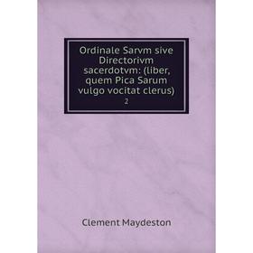 

Книга Ordinale Sarvm sive Directorivm sacerdotvm: (liber, quem Pica Sarum vulgo vocitat clerus) 2