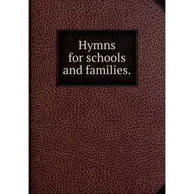 

Книга Hymns for schools and families.