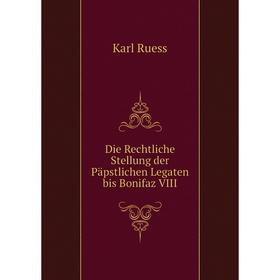 

Книга Die Rechtliche Stellung der Päpstlichen Legaten bis Bonifaz VIII