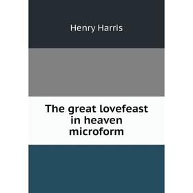 

Книга The great lovefeast in heaven microform