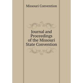 

Книга Journal and Proceedings of the Missouri State Convention