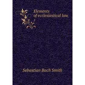 

Книга Elements of ecclesiastical law 1