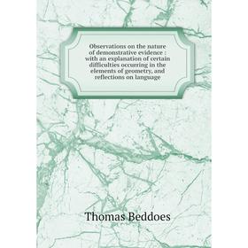 

Книга Observations on the nature of demonstrative evidence: with an explanation of certain difficulties occurring in the elements of geometry, and ref