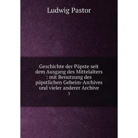 

Книга Geschichte der Päpste seit dem Ausgang des Mittelalters: mit Benutzung des päpstlichen Geheim-Archives und vieler anderer Archive 3