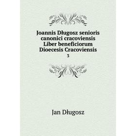 

Книга Joannis Długosz senioris canonici cracoviensis Liber beneficiorum Dioecesis Cracoviensis 3