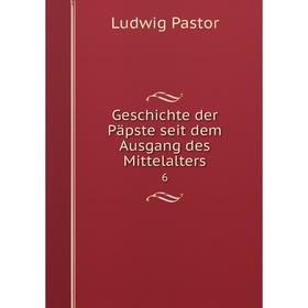 

Книга Geschichte der Päpste seit dem Ausgang des Mittelalters 6