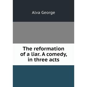 

Книга The reformation of a liar. A comedy, in three acts