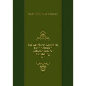 

Книга Ha Welch ein Märchen: Eine politisch-astronomische Erzählung Bd.2