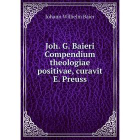 

Книга Joh. G. Baieri Compendium theologiae positivae, curavit E. Preuss