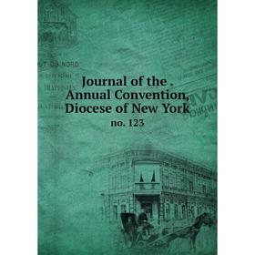 

Книга Journal of the. Annual Convention, Diocese of New York no. 123
