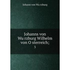 

Книга Johanns von Würzburg Wilhelm von Österreich; 3