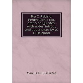 

Книга Pro C. Rabirio, Perdvellionis reo, oratio ad Quirites; with notes, introd., and appendices by W.E. Heitland
