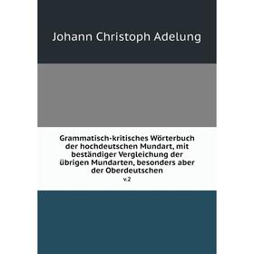 

Книга Grammatisch-kritisches Wörterbuch der hochdeutschen Mundart, mit beständiger Vergleichung der übrigen Mundarten, besonders aber der Oberdeutsche