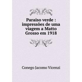 

Книга Paraiso verde: impressões de uma viagem a Matto Grosso em 1918