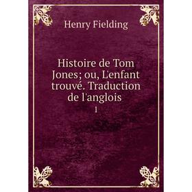 

Книга Histoire de Tom Jones; ou, L'enfant trouvé. Traduction de l'anglois 1