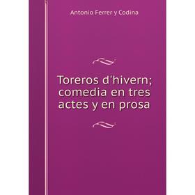 

Книга Toreros d'hivern; comedia en tres actes y en prosa