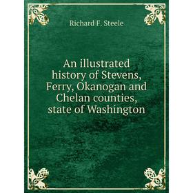 

Книга An illustrated history of Stevens, Ferry, Okanogan and Chelan counties, state of Washington