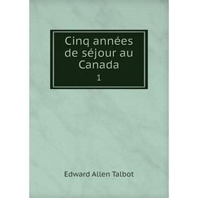 

Книга Cinq années de séjour au Canada 1
