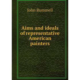 

Книга Aims and ideals of representative American painters