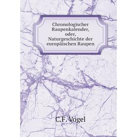 

Книга Chronologischer Raupenkalender, oder, Naturgeschichte der europäischen Raupen