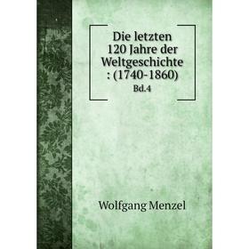 

Книга Die letzten 120 Jahre der Weltgeschichte: (1740-1860) Bd.4