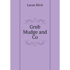 

Книга Grub Mudge and Co