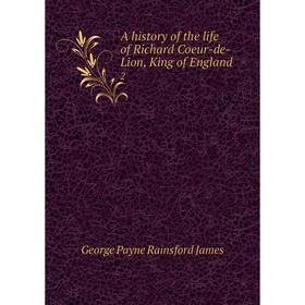 

Книга A history of the life of Richard Coeur-de-Lion, King of England 2