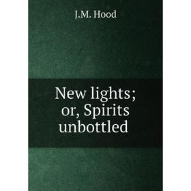 

Книга New lights; or, Spirits unbottled