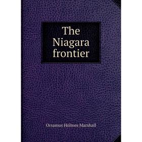

Книга The Niagara frontier