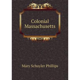 

Книга Colonial Massachusetts
