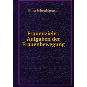

Книга Frauenziele: Aufgaben der Frauenbewegung
