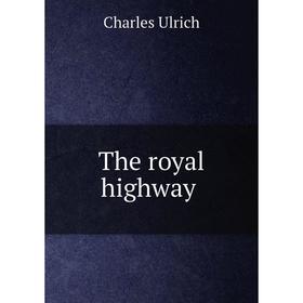 

Книга The royal highway