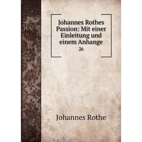 

Книга Johannes Rothes Passion: Mit einer Einleitung und einem Anhange 26