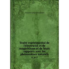 

Книга Traité expérimental de l'électricité et de magnétisme et de leurs rapports avec les phénomènes naturels 6, pt.2