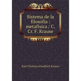 

Книга Sistema de la filosofia: metafisica / C. Cr. F. Krause