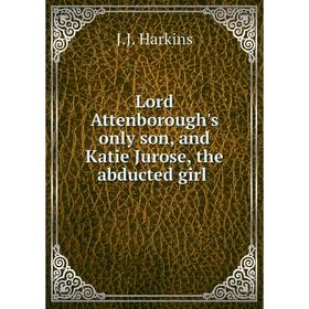 

Книга Lord Attenborough's only son, and Katie Jurose, the abducted girl