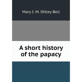 

Книга A short history of the papacy