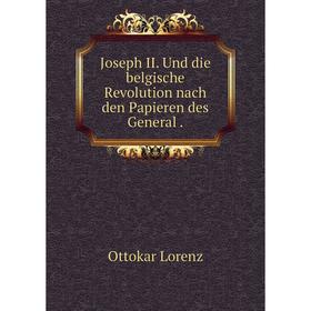 

Книга Joseph II. Und die belgische Revolution nach den Papieren des General.