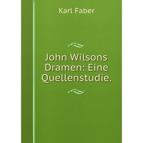 

Книга John Wilsons Dramen: Eine Quellenstudie.