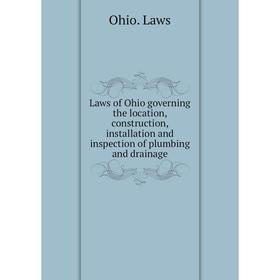 

Книга Laws of Ohio governing the location, construction, installation and inspection of plumbing and drainage