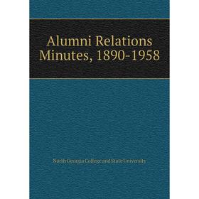 

Книга Alumni Relations Minutes, 1890-1958